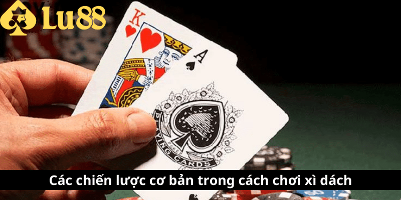 Cách Chơi Xì Dách Chuẩn – Luật, Mẹo Hay & Cách Thắng cách chơi xì dách