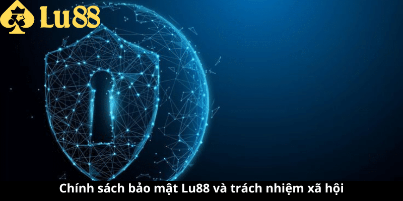 Chính sách bảo mật LU88 - Thông tin mới chính xác nhất 2025 chính sách bảo mật