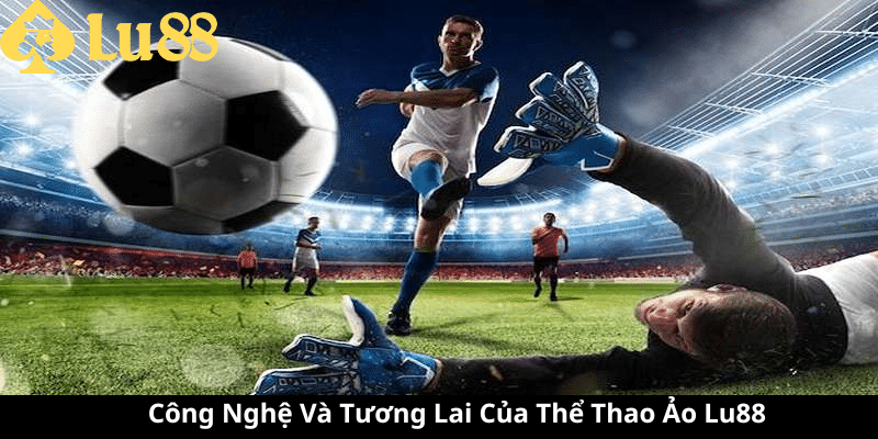 Thể Thao Ảo Lu88 - Trải Nghiệm Độc Đáo Tại Nhà Thể Thao Ảo Lu88