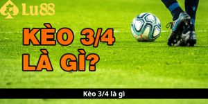 Kèo 3-4 là gì