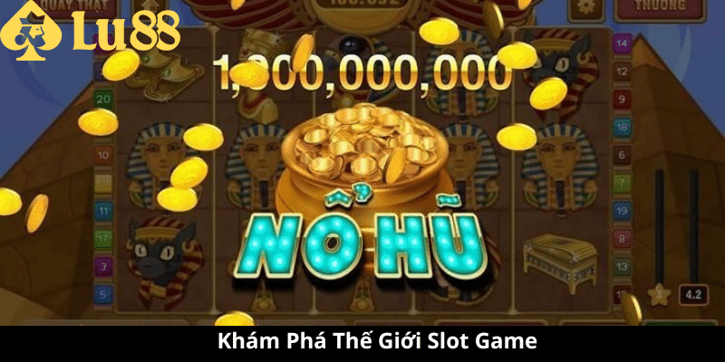 Săn Hũ Slot 10 Tỷ Tại LU88 - Chinh Phục Giấc Mơ Đổi Đời Săn Hũ Slot 10 Tỷ