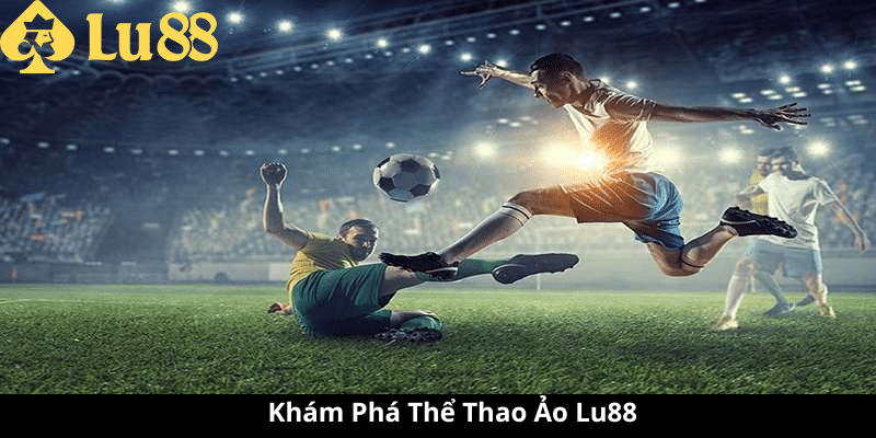 Thể Thao Ảo Lu88 - Trải Nghiệm Độc Đáo Tại Nhà Thể Thao Ảo Lu88