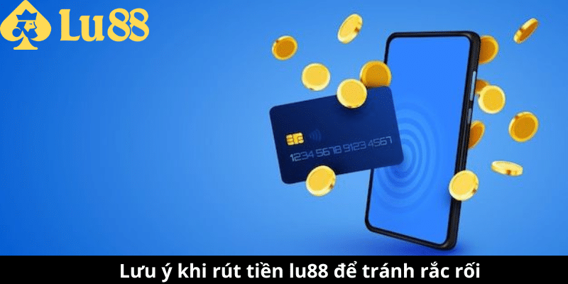 Rút Tiền lu88 | Hướng Dẫn Rút Tiền Nhanh Chóng Và Chỉn chu rút tiền lu88