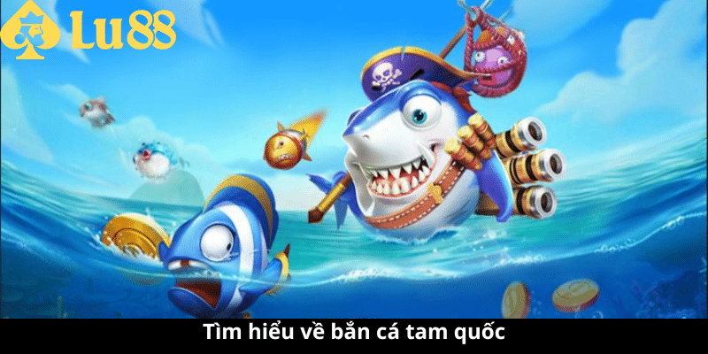 Bắn cá tam quốc - Tham gia chơi game độc quyền nhận thưởng lớn bắn cá tam quốc